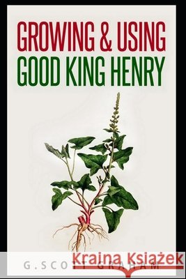 Growing & Using Good King Henry Matthew Dyment, G Scott Graham 9798513053736 Independently Published - książka