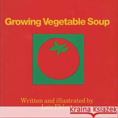 Growing Vegetable Soup Lois Ehlert Lois Ehlert 9780152325756 Harcourt - książka