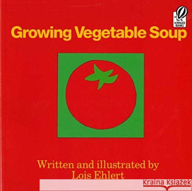 Growing Vegetable Soup Lois Ehlert 9780152325800 Voyager Books - książka