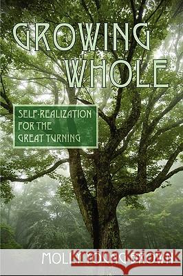 Growing Whole: Self-Realization for the Great Turning Brown, Molly Young 9780961144456 Psychosynthesis Press - książka