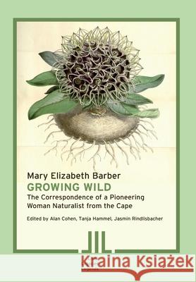 Growing Wild: The Correspondence of a Pioneering Woman Naturalist from the Cape Jasmin Rindlisbacher Alan Cohen Tanja Hammel 9783906927046 Basler Afrika Bibliographien - książka