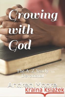 Growing with God: The A-Z Yearly Devotional Andrea M. Moore 9781796689952 Independently Published - książka