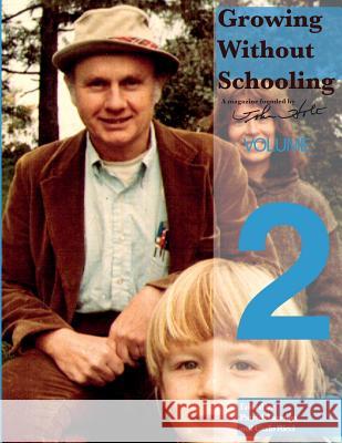 Growing Without Schooling: The Complete Collection, Volume 2 John C. Holt 9780985400286 Holtgws LLC - książka