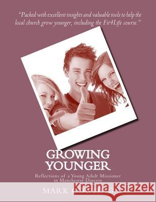 Growing Younger: Reflections of a Young Adult Missioner in Manchester Diocese Rev Mark Cowling 9781985053366 Createspace Independent Publishing Platform - książka