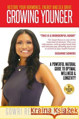 Growing Younger: Restore Your Hormones, Energy and Sex Drive: A Powerful Natural Guide to Optimal Wellness & Longevity M. D. Gowri Reddy Rocco 9781732859807 Optimum Wellness & Longevity - książka