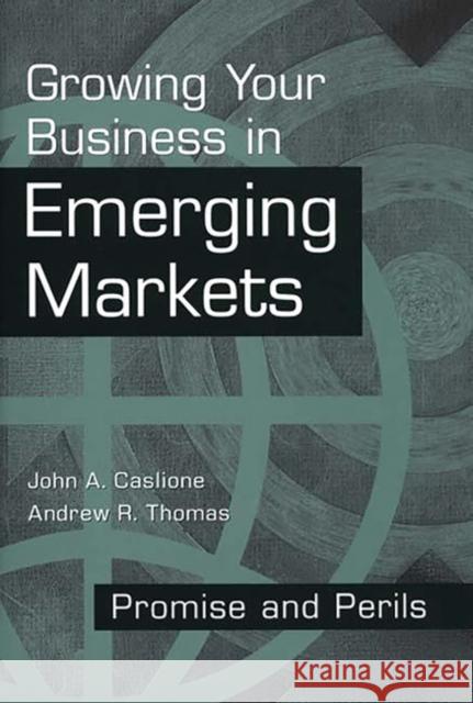 Growing Your Business in Emerging Markets: Promise and Perils Caslione, John 9781567203394 Quorum Books - książka