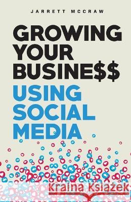 Growing Your Business Using Social Media Jarrett McCraw 9781736715123 Jarrett McCraw - książka