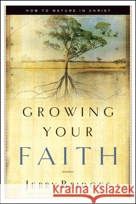 Growing Your Faith: How to Mature in Christ Jerry Bridges 9781576834756 Navpress Publishing Group - książka