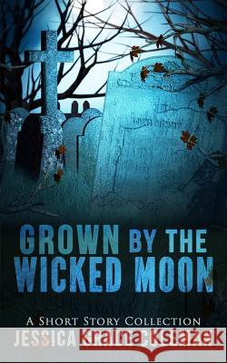 Grown By The Wicked Moon Coleman, Jessica Grace 9781499252774 Createspace - książka
