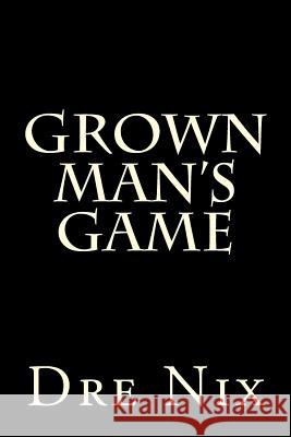 Grown Man's Game Dre Nix 9781497300514 Createspace Independent Publishing Platform - książka
