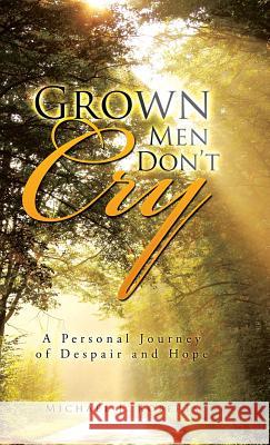 Grown Men Don't Cry: A Personal Journey of Despair and Hope Michael J Roberts   9781482899504 Authorsolutions (Partridge Singapore) - książka