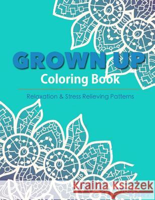 Grown Up Coloring Book 16: Coloring Books for Grownups: Stress Relieving Patterns V. Art Grown Up Colorin 9781519512871 Createspace - książka