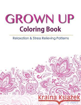 Grown Up Coloring Book 17: Coloring Books for Grownups: Stress Relieving Patterns V. Art Grown Up Colorin 9781519512901 Createspace Independent Publishing Platform - książka