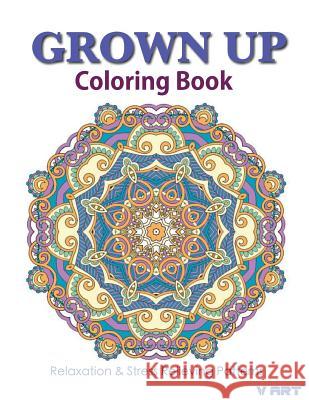 Grown Up Coloring Book 18: Coloring Books for Grownups: Stress Relieving Patterns V. Art Grown Up Colorin 9781519512925 Createspace - książka