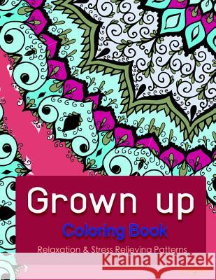 Grown Up Coloring Book 6: Coloring Books for Grownups: Stress Relieving Patterns V. Art Grown Up Colorin 9781519472434 Createspace - książka