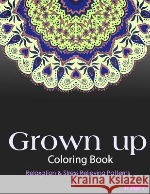 Grown Up Coloring Book: Coloring Books for Grownups: Stress Relieving Patterns V. Art Grown Up Colorin 9781519471635 Createspace - książka
