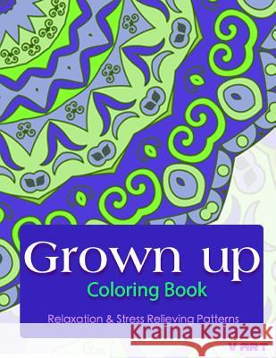 Grown Up Coloring Book: Coloring Books for Grownups: Stress Relieving Patterns V. Art Grown Up Colorin 9781519471680 Createspace - książka