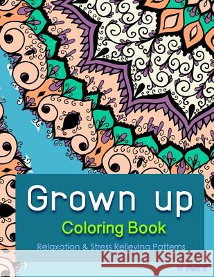 Grown Up Coloring Book: Coloring Books for Grownups: Stress Relieving Patterns V. Art Grown Up Colorin 9781519471703 Createspace - książka