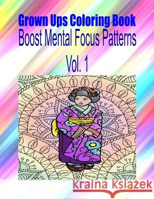 Grown Ups Coloring Book Boost Mental Focus Patterns Vol. 1 Mandalas Connie Escobedo 9781534727403 Createspace Independent Publishing Platform - książka