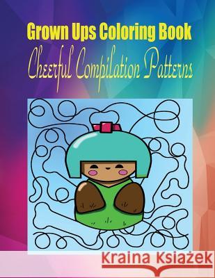 Grown Ups Coloring Book Cheerfull Compilation Patterns Mandalas Norma Eggleston 9781534725430 Createspace Independent Publishing Platform - książka