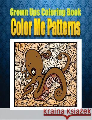 Grown Ups Coloring Book Color Me Patterns Mandalas Jeffrey Clark 9781534734050 Createspace Independent Publishing Platform - książka