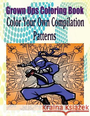 Grown Ups Coloring Book Color Your Own Compilation Patterns Mandalas Matthew Knight 9781534727823 Createspace Independent Publishing Platform - książka