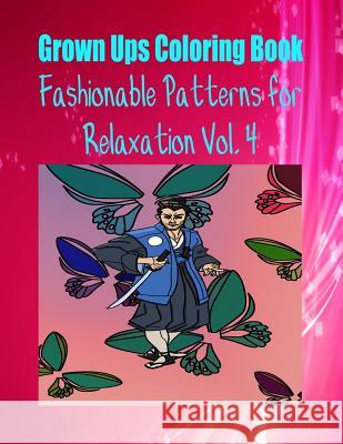 Grown Ups Coloring Book Fashionable Patterns for Relaxation Vol. 4 Jeffrey Wilcox 9781534726529 Createspace Independent Publishing Platform - książka