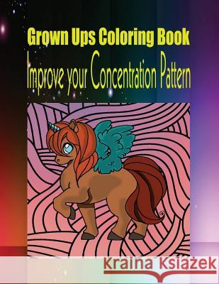 Grown Ups Coloring Book Improve your Concentration Pattern Luce, Robert 9781534726291 Createspace Independent Publishing Platform - książka