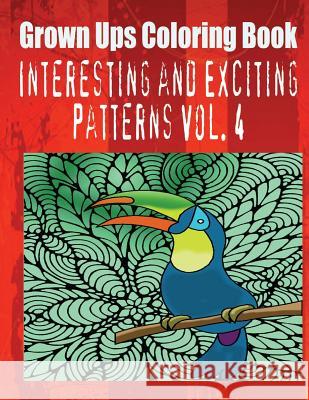 Grown Ups Coloring Book Interesting and Exciting Patterns Vol. 4 Gloria Gilbert 9781534726673 Createspace Independent Publishing Platform - książka
