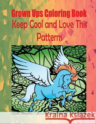 Grown Ups Coloring Book Keep Cool and Love This Patterns Mandalas Margaret Lamb 9781534728707 Createspace Independent Publishing Platform - książka
