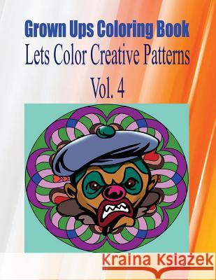 Grown Ups Coloring Book Lets Color Creative Patterns Vol. 4 Mandalas Christopher Barksdale 9781534735415 Createspace Independent Publishing Platform - książka