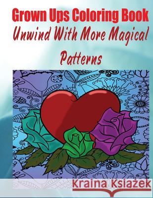 Grown Ups Coloring Book Unwind With More Magical Patterns Mandalas Lang, Cody 9781534728127 Createspace Independent Publishing Platform - książka