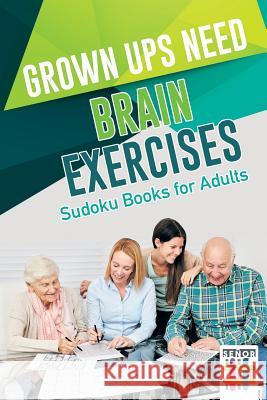 Grown Ups Need Brain Exercises Sudoku Books for Adults Senor Sudoku 9781645214557 Senor Sudoku - książka