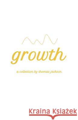 Growth: A Collection Thomas Jackson 9781722913700 Createspace Independent Publishing Platform - książka