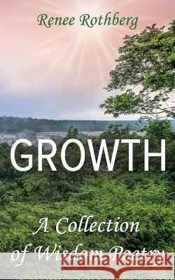 Growth: A Collection of Wisdom Poetry Renee Rothberg 9781514788844 Createspace Independent Publishing Platform - książka