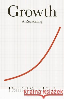 Growth: A Reckoning Susskind, Daniel 9780241542309 Penguin Books Ltd - książka