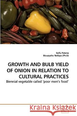 Growth and Bulb Yield of Onion in Relation to Cultural Practices Seifu Fetena, Bizuayehu Tesfaye (Ph D) 9783639242904 VDM Verlag - książka