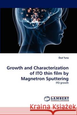 Growth and Characterization of ITO thin film by Magnetron Sputtering Öcal Tuna 9783838365695 LAP Lambert Academic Publishing - książka