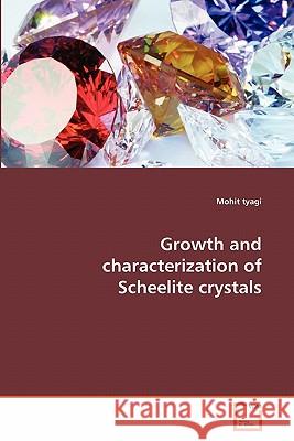 Growth and characterization of Scheelite crystals Tyagi, Mohit 9783639360400 VDM Verlag - książka