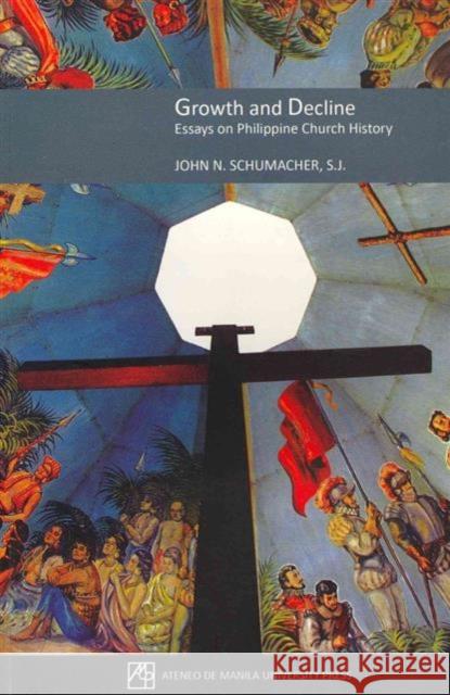 Growth and Decline: Essays on Philippine Church History Schumacher, John N. 9789715505888 University of the Philippines Press - książka