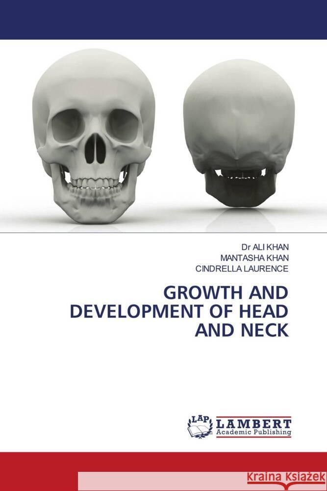 GROWTH AND DEVELOPMENT OF HEAD AND NECK KHAN, DR ALI, KHAN, MANTASHA, Laurence, Cindrella 9786206778813 LAP Lambert Academic Publishing - książka