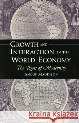 Growth and Interaction in the World Economy: The Roots of Modernity Angus Maddison 9780844771731 American Enterprise Institute Press - książka