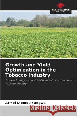 Growth and Yield Optimization in the Tobacco Industry Armel Djomou Yangwa 9786204104577 Our Knowledge Publishing - książka