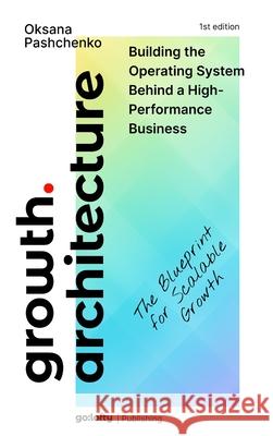 Growth Architecture Oksana Pashchenko 9789534688311 Go: Lofty Publishing (Glf Op J.D.O.O.) - książka
