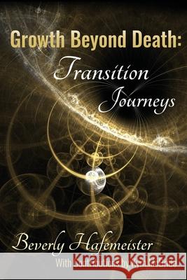 Growth Beyond Death: Transition Journeys Beverly Hafemeister Kym McBride 9781947553033 Se Imprints - książka