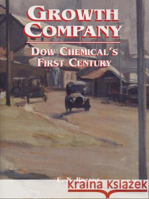 Growth Company: Dow Chemical's First Century E. Ned Brandt 9780870134265 Michigan State University Press - książka