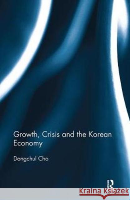 Growth, Crisis and the Korean Economy Cho, Dongchul (Korea Development Institute (KDI), South Korea) 9780815350699  - książka