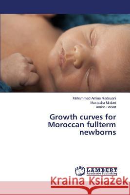 Growth curves for Moroccan fullterm newborns Radouani Mohammed Amine                  Mrabet Mustpaha                          Barkat Amina 9783659791499 LAP Lambert Academic Publishing - książka