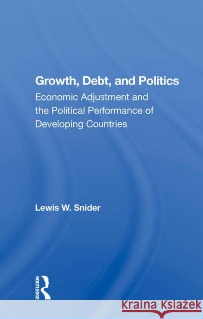 Growth, Debt, and Politics: Economic Adjustment and the Political Performance of Developing Countries Snider, Lewis W. 9780367013721 Taylor and Francis - książka