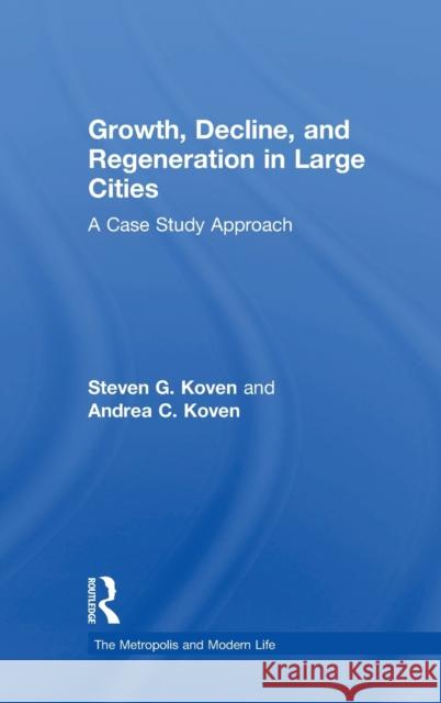 Growth, Decline, and Regeneration in Large Cities: A Case Study Approach Steven G. Koven 9781138703803 Routledge - książka